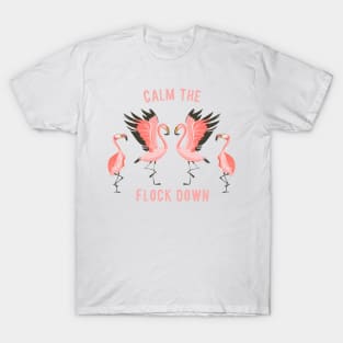 Calm the Flock Down T-Shirt